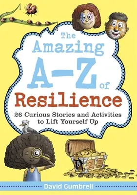 A reziliencia csodálatos A-Z-je: 26 különös történet és tevékenység a felemelkedéshez - The Amazing A-Z of Resilience: 26 Curious Stories and Activities to Lift Yourself Up