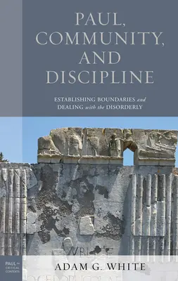 Paul, Közösség és fegyelem: Határok megállapítása és a rendetlenkedők kezelése - Paul, Community, and Discipline: Establishing Boundaries and Dealing with the Disorderly