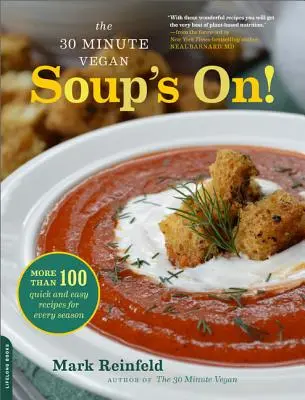 A 30 perces vegán: A Vegán Vegán leves: A leves van! Több mint 100 gyors és egyszerű recept minden évszakhoz - The 30-Minute Vegan: Soup's On!: More Than 100 Quick and Easy Recipes for Every Season