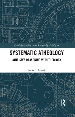 Szisztematikus ateológia: Az ateizmus érvelése a teológiával - Systematic Atheology: Atheism's Reasoning with Theology