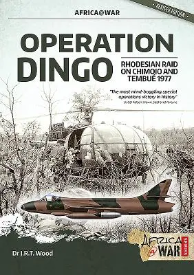 Dingo hadművelet: A rodosziak rajtaütése Chimoio és Tembu ellen 1977-ben - Operation Dingo: The Rhodesian Raid on Chimoio and Tembu 1977