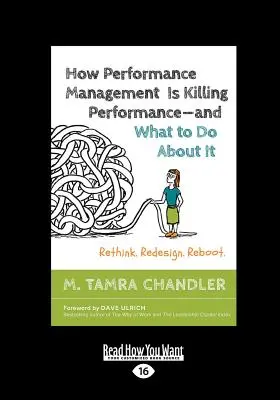 Hogyan öli meg a teljesítménymenedzsment a teljesítményt - és mit tehetünk ellene: Rethink. Redesign. Reboot (Large Print 16pt) - How Performance Management Is Killing Performance-and What to Do About It: Rethink. Redesign. Reboot (Large Print 16pt)