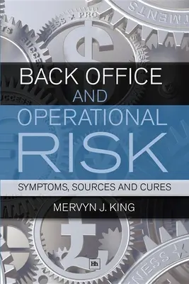 Back Office és működési kockázat: tünetek, források és gyógymódok - Back Office and Operational Risk: Symptoms, Sources and Cures