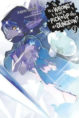 Is It Wrong to Try to Get Up Girls in a Dungeon?, Vol. 9. - Is It Wrong to Try to Pick Up Girls in a Dungeon?, Vol. 9