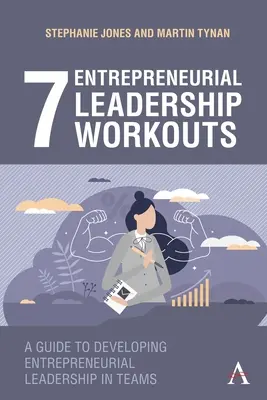 7 vállalkozói vezetői edzés: Útmutató a vállalkozói vezetés fejlesztéséhez a csapatokban - 7 Entrepreneurial Leadership Workouts: A Guide to Developing Entrepreneurial Leadership in Teams