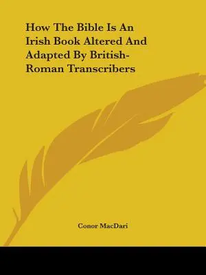 Hogyan változtatták meg és alakították át a Bibliát a brit-római átírók egy ír könyvben - How The Bible Is An Irish Book Altered And Adapted By British-Roman Transcribers