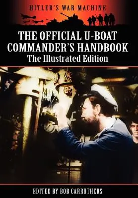 A tengeralattjáró-parancsnokok hivatalos kézikönyve - illusztrált kiadás - The Official U-Boat Commander's Handbook - The Illustrated Edition