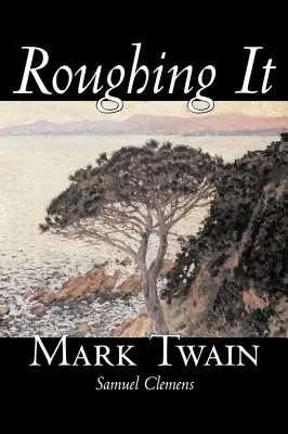 Roughing It by Mark Twain, Fiction, Klasszikusok - Roughing It by Mark Twain, Fiction, Classics