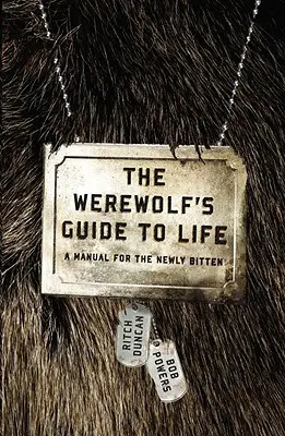 A vérfarkas életútmutatója: Kézikönyv az újonnan megharapottaknak - The Werewolf's Guide to Life: A Manual for the Newly Bitten
