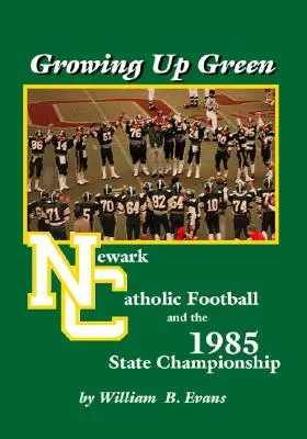 Growing up Green (Zöldülj fel!): Newark Catholic Football és az 1985-ös állami bajnokság - Growing up Green: Newark Catholic Football and the 1985 State Championship