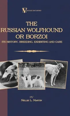 Borzoi: Az orosz farkaskutya. Története, tenyésztése, kiállítása és gondozása - Borzoi: The Russian Wolfhound. Its History, Breeding, Exhibiting and Care