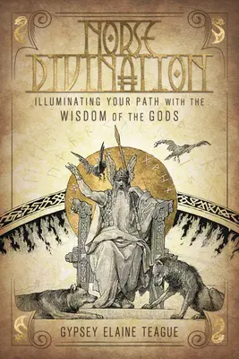 Norvég jóslás: Útad megvilágítása az istenek bölcsességével - Norse Divination: Illuminating Your Path with the Wisdom of the Gods