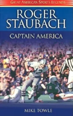 Roger Staubach: Amerika kapitány - Roger Staubach: Captain America