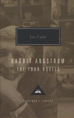 Rabbit Angstrom: A négy regény: Nyúl fut, Nyúl Redux, Nyúl gazdag és Nyúl nyugalomban - Rabbit Angstrom: The Four Novels: Rabbit, Run, Rabbit Redux, Rabbit Is Rich, and Rabbit at Rest