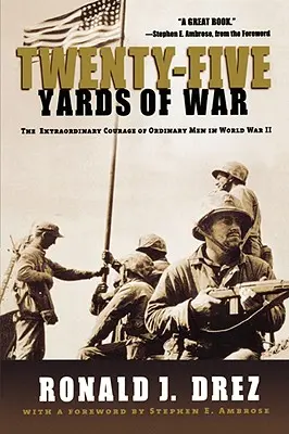 Huszonöt méter háború: Hétköznapi emberek rendkívüli bátorsága a második világháborúban - Twenty-Five Yards of War: The Extraordinary Courage of Ordinary Men in World War II