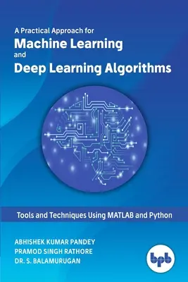 Gyakorlati megközelítés a gépi tanulás és a mélytanulás algoritmusaihoz - A Practical Approach for Machine Learning and Deep Learning Algorithms