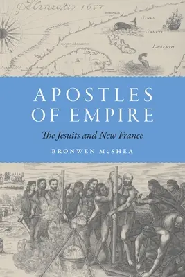 A birodalom apostolai: A jezsuiták és Új-Franciaország - Apostles of Empire: The Jesuits and New France