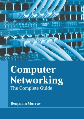 Számítógépes hálózatépítés: A teljes útmutató - Computer Networking: The Complete Guide