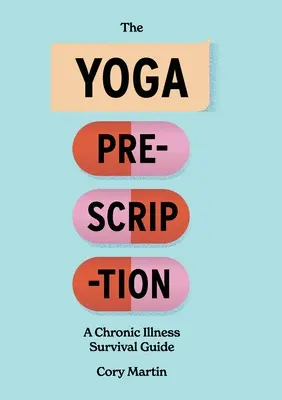 A jóga receptje: A Chronic Illness Survival Guide - The Yoga Prescription: A Chronic Illness Survival Guide