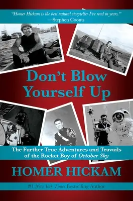 Ne robbantsd fel magad! Az októberi égbolt rakétás fiújának további igaz kalandjai és megpróbáltatásai - Don't Blow Yourself Up: The Further True Adventures and Travails of the Rocket Boy of October Sky