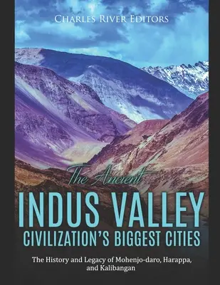 Az ősi Indus-völgyi civilizáció legnagyobb városai: Mohenjo-daro, Harappa és Kalibangan története és öröksége - The Ancient Indus Valley Civilization's Biggest Cities: The History and Legacy of Mohenjo-daro, Harappa, and Kalibangan