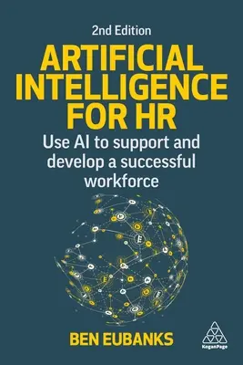 Mesterséges intelligencia a HR számára: A mesterséges intelligencia használata a sikeres munkaerő támogatására és fejlesztésére - Artificial Intelligence for HR: Use AI to Support and Develop a Successful Workforce