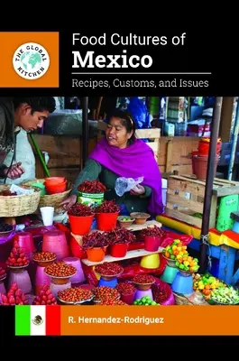 Mexikó élelmiszerkultúrái: Receptek, szokások és kérdések - Food Cultures of Mexico: Recipes, Customs, and Issues