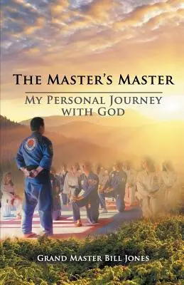 A mester mestere: Személyes utazásom Istennel - The Master's Master: My Personal Journey with God