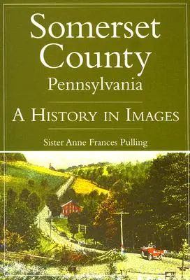 Somerset megye, Pennsylvania: Somerset Somerset: A History in Images - Somerset County, Pennsylvania: A History in Images