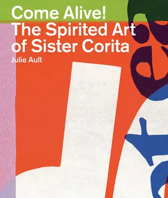 Come Alive! Corita nővér szellemes művészete - Come Alive!: The Spirited Art of Sister Corita