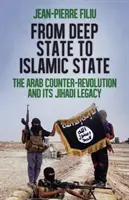 A mélyállamtól az Iszlám Államig - Az arab ellenforradalom és dzsihádista öröksége - From Deep State to Islamic State - The Arab Counter-Revolution and its Jihadi Legacy