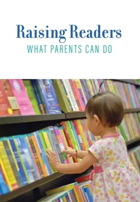 Olvasók nevelése: Mit tehetnek a szülők - Raising Readers: What Parents Can Do