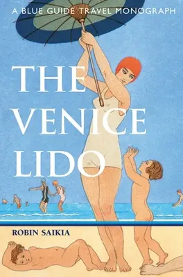 A velencei Lidó: A Blue Guide utazási monográfia - The Venice Lido: A Blue Guide Travel Monograph
