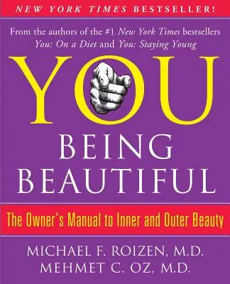 You: Gyönyörűnek lenni: A belső és külső szépség kézikönyve - You: Being Beautiful: The Owner's Manual to Inner and Outer Beauty