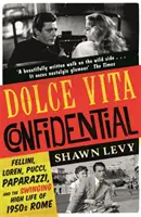 Dolce Vita Confidential - Fellini, Loren, Pucci, Paparazzi és az ötvenes évek Rómájának szvinges high life-ja - Dolce Vita Confidential - Fellini, Loren, Pucci, Paparazzi and the Swinging High Life of 1950s Rome