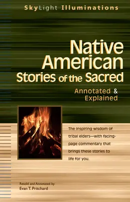 A szent indián történetek: magyarázatokkal és magyarázatokkal ellátva - Native American Stories of the Sacred: Annotated & Explained