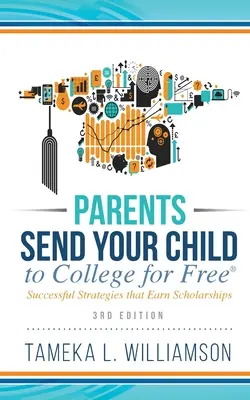 ﻿Szülők, küldjék gyermeküket ingyen a főiskolára! Sikeres stratégiák, amelyekkel ösztöndíjakat nyerhetsz 3. kiadás - ﻿Parents, Send Your Child to College for FREE: Successful Strategies that Earn Scholarships﻿﻿ 3rd Edition