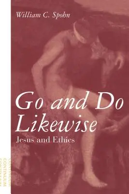 Menj és tégy hasonlóképpen: Jézus és az etika - Go and Do Likewise: Jesus and Ethics