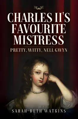 Charles II kedvenc szeretője: A csinos, szellemes Nell Gwyn - Charles II's Favourite Mistress: Pretty, Witty Nell Gwyn