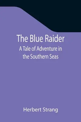 The Blue Raider: Kalandos történet a déli tengereken - The Blue Raider: A Tale of Adventure in the Southern Seas