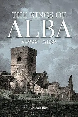 Alba királyai: 1000 KÖRÜL - 1130 KÖRÜL - The Kings of Alba: C.1000 - C.1130