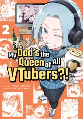 Az apám az összes Vtuber királynője?! Vol. 2 - My Dad's the Queen of All Vtubers?! Vol. 2