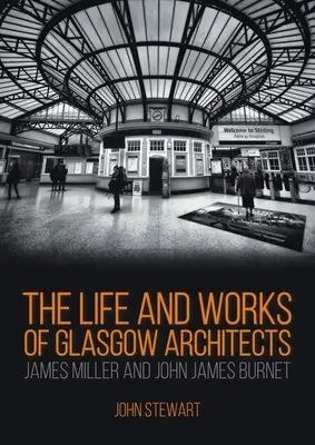 James Miller és John James Burnet glasgow-i építészek élete és munkássága - The Life and Works of Glasgow Architects James Miller and John James Burnet