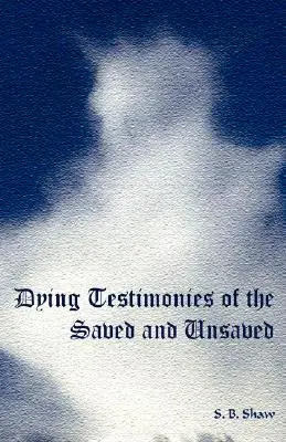 Megváltottak és meg nem váltottak haldokló bizonyságtételei - Dying Testimonies of the Saved and Unsaved