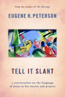 Tell It Slant: Beszélgetés Jézus nyelvéről az Ő történeteiben és imáiban - Tell It Slant: A Conversation on the Language of Jesus in His Stories and Prayers