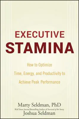 Executive Stamina: Hogyan optimalizáljuk az időt, az energiát és a termelékenységet a csúcsteljesítmény elérése érdekében? - Executive Stamina: How to Optimize Time, Energy, and Productivity to Achieve Peak Performance