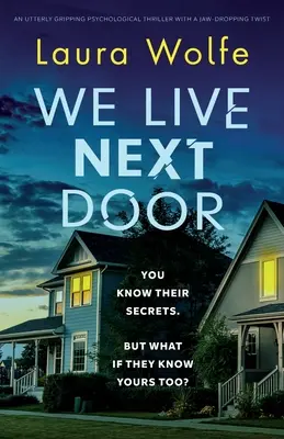 A szomszédban lakunk: Egy teljesen lebilincselő pszichológiai thriller egy lehengerlő csavarral. - We Live Next Door: An utterly gripping psychological thriller with a jaw-dropping twist