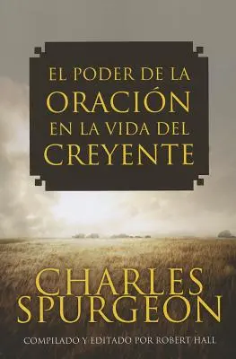 El Poder de la Oracion en la Vida del Creyente (Az imádság ereje a hitéletben) - El Poder de la Oracion en la Vida del Creyente