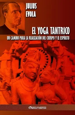 El Yoga Tantrico: Un camino para la realizacin del cuerpo y el espritu