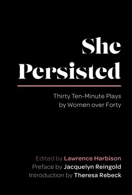 She Persisted: Harminc tízperces színdarab negyven év feletti nőktől - She Persisted: Thirty Ten-Minute Plays by Women Over Forty